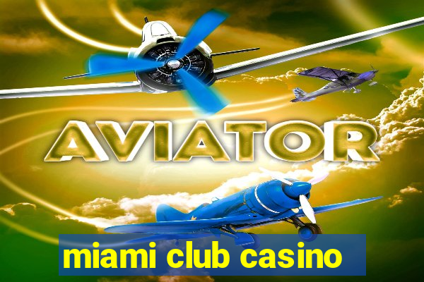 miami club casino