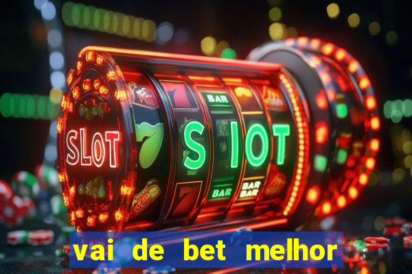 vai de bet melhor horário para jogar