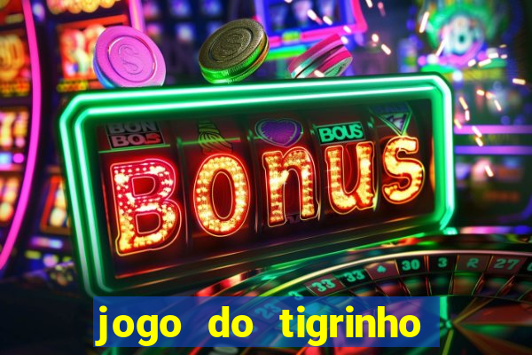 jogo do tigrinho que n茫o precisa depositar