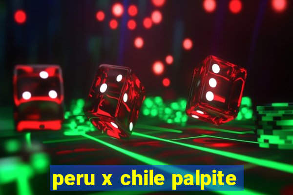 peru x chile palpite