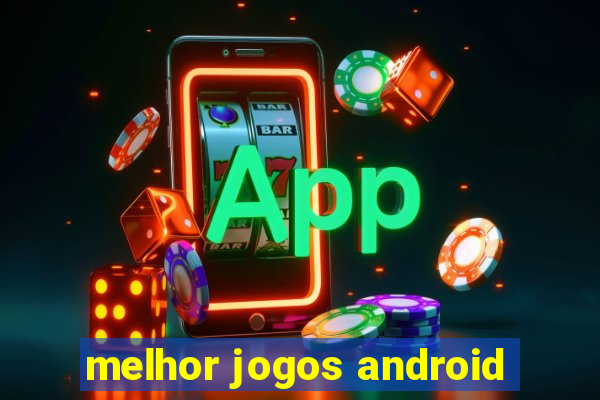 melhor jogos android