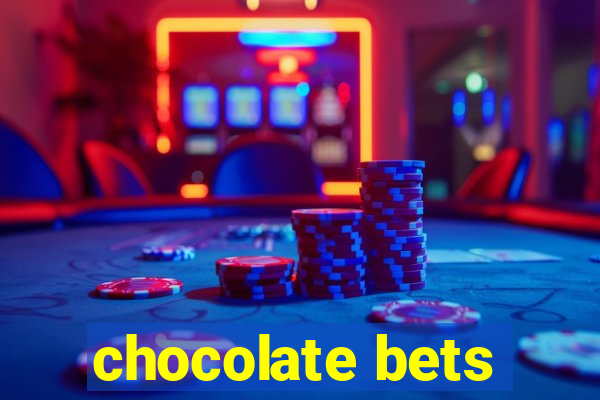 chocolate bets