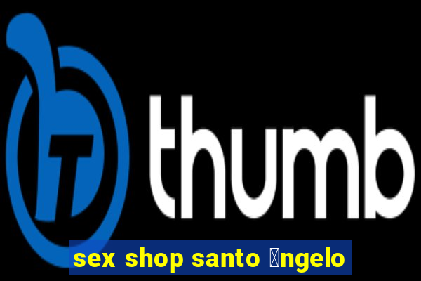 sex shop santo 芒ngelo