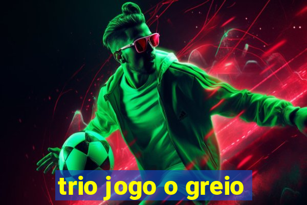 trio jogo o greio