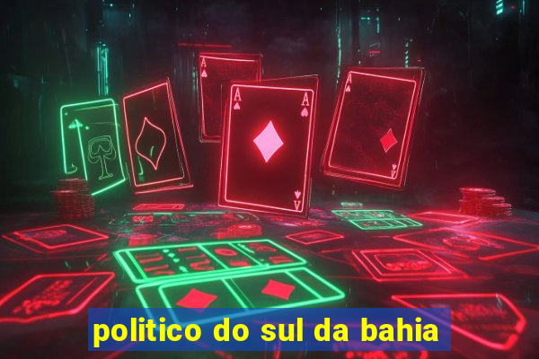 politico do sul da bahia