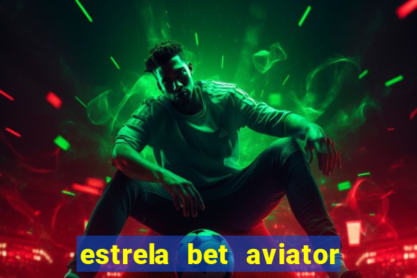 estrela bet aviator login entrar