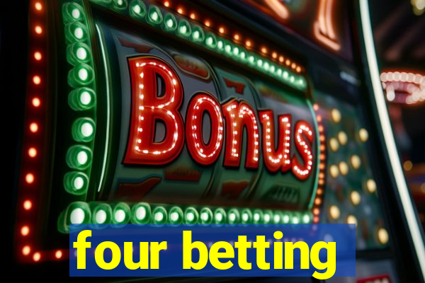 four betting