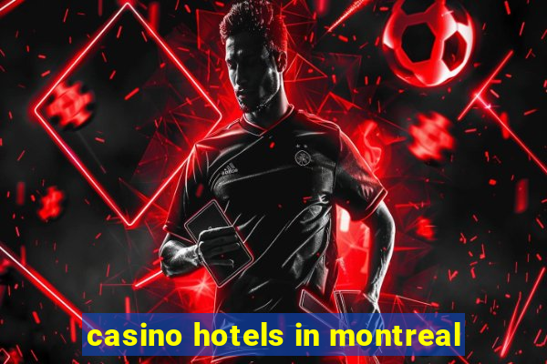 casino hotels in montreal