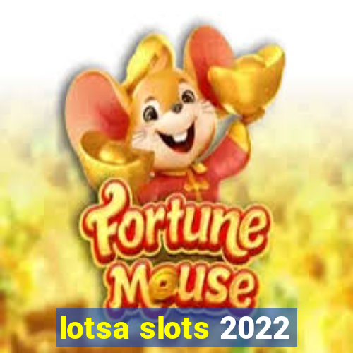 lotsa slots 2022