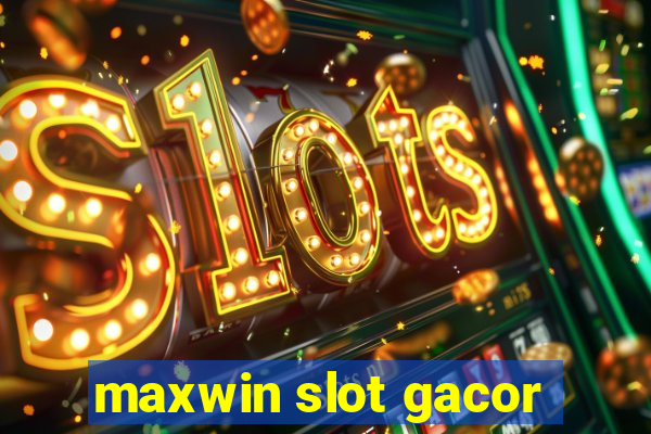 maxwin slot gacor