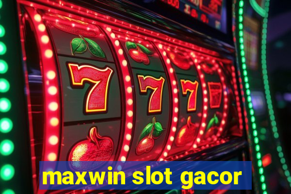 maxwin slot gacor