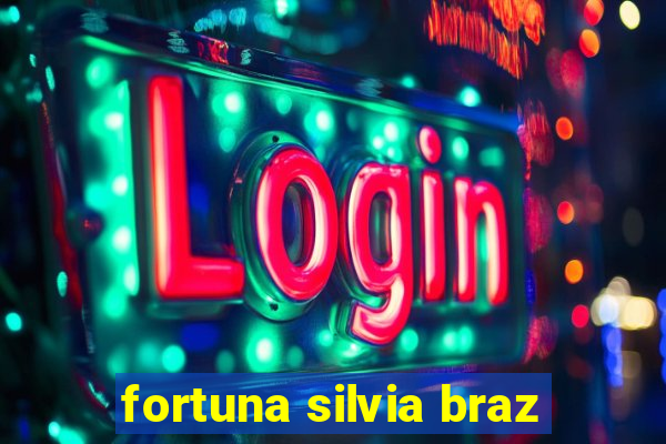 fortuna silvia braz