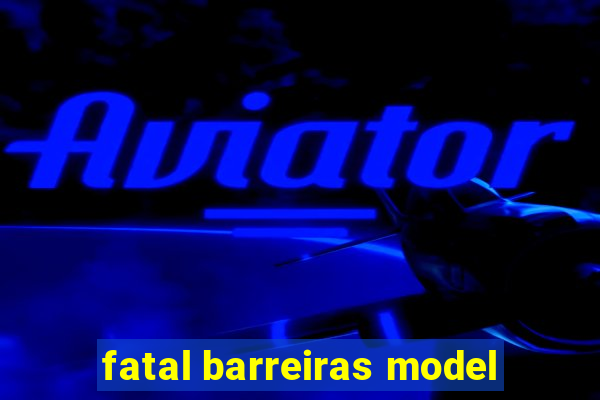 fatal barreiras model