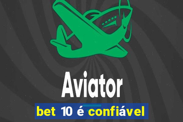 bet 10 é confiável