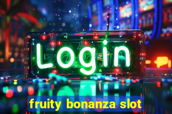 fruity bonanza slot