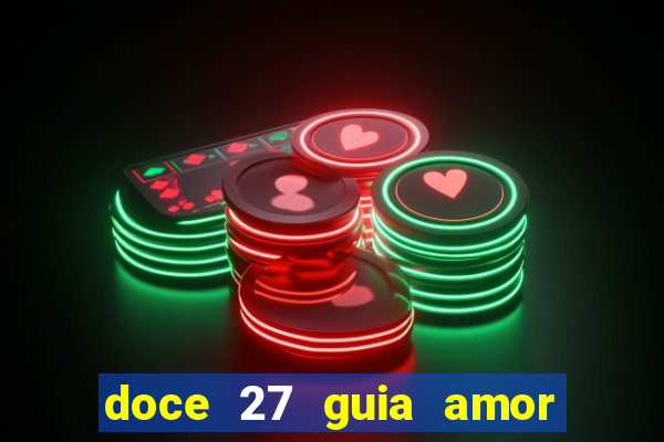 doce 27 guia amor amor doce ep 27 guia e respostas