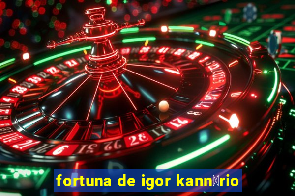 fortuna de igor kann谩rio