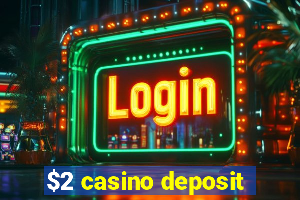 $2 casino deposit