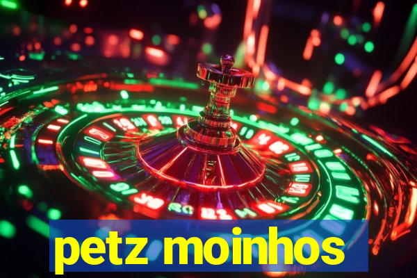 petz moinhos