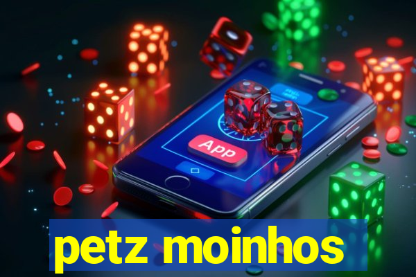 petz moinhos