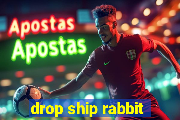 drop ship rabbit