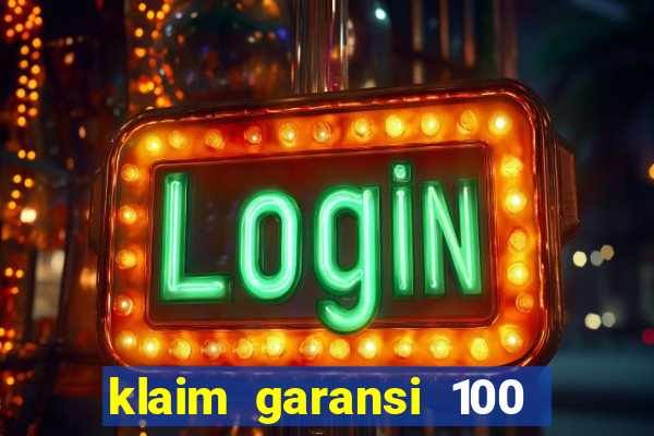 klaim garansi 100 slot garansi uang kembali