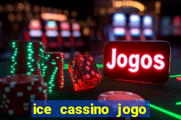 ice cassino jogo de aposta