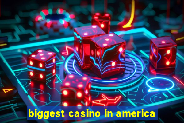 biggest casino in america