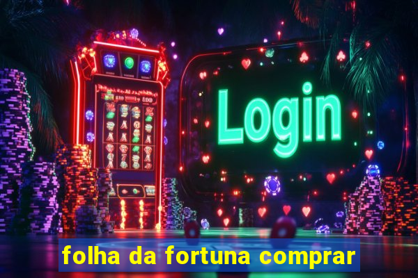 folha da fortuna comprar