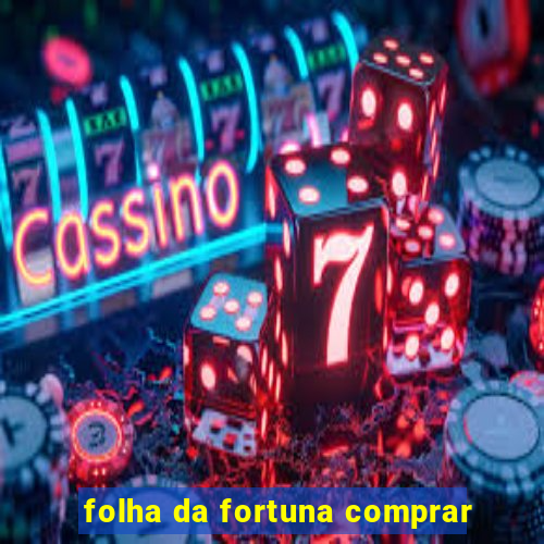 folha da fortuna comprar