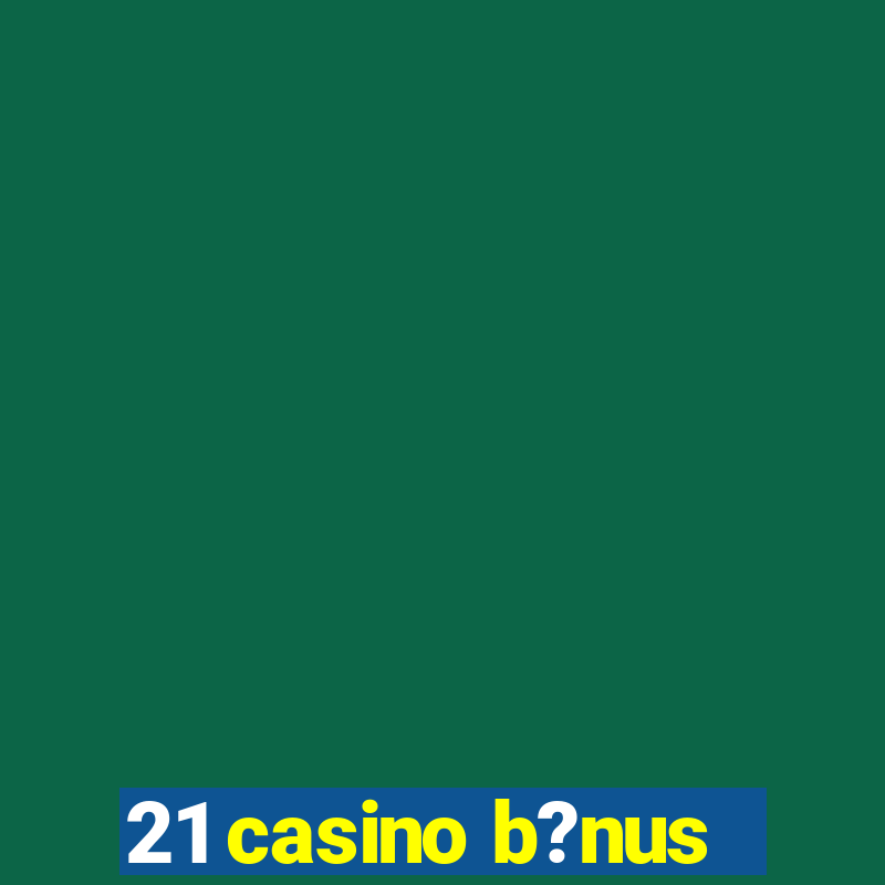 21 casino b?nus