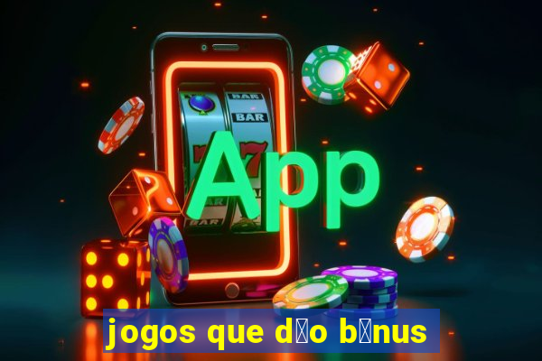 jogos que d茫o b么nus