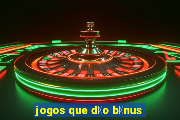 jogos que d茫o b么nus