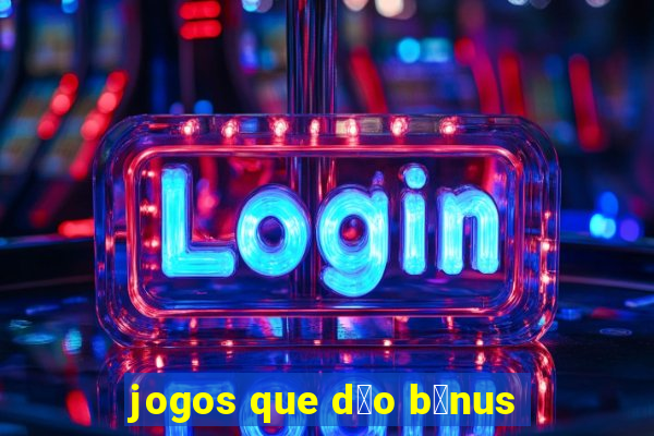 jogos que d茫o b么nus