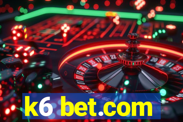 k6 bet.com