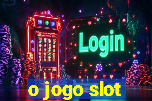 o jogo slot