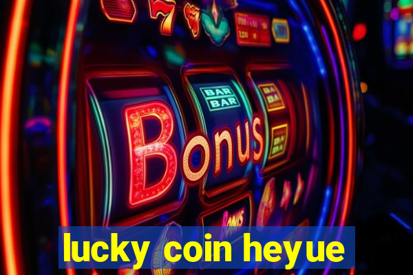 lucky coin heyue