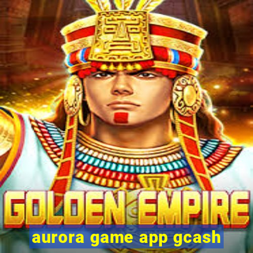 aurora game app gcash