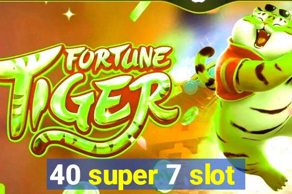 40 super 7 slot