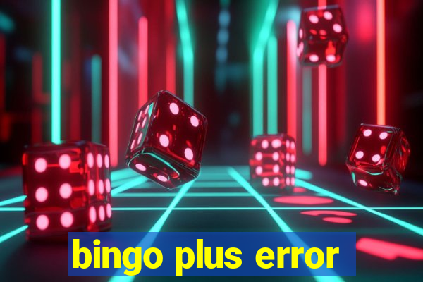 bingo plus error