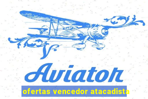 ofertas vencedor atacadista