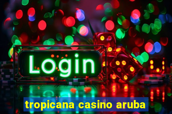 tropicana casino aruba