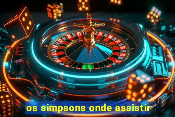 os simpsons onde assistir