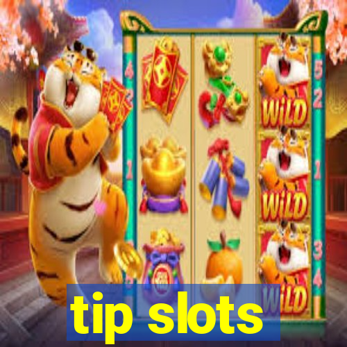 tip slots