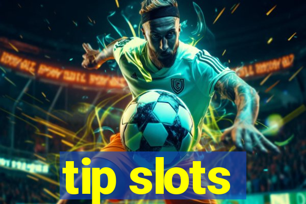 tip slots