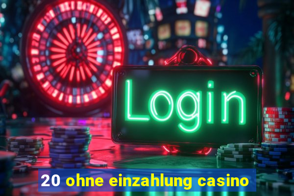 20 ohne einzahlung casino