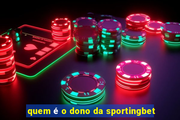 quem é o dono da sportingbet