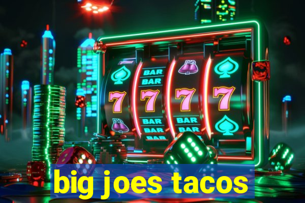 big joes tacos