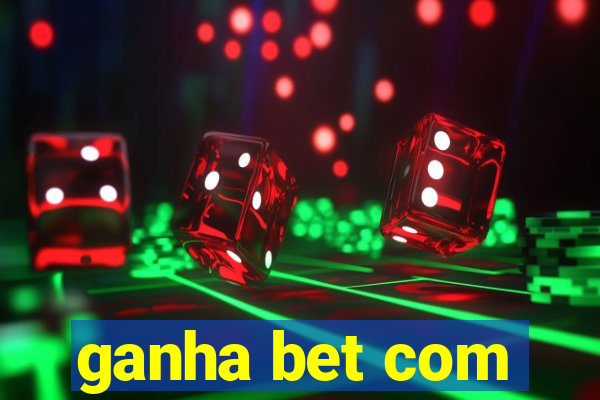 ganha bet com