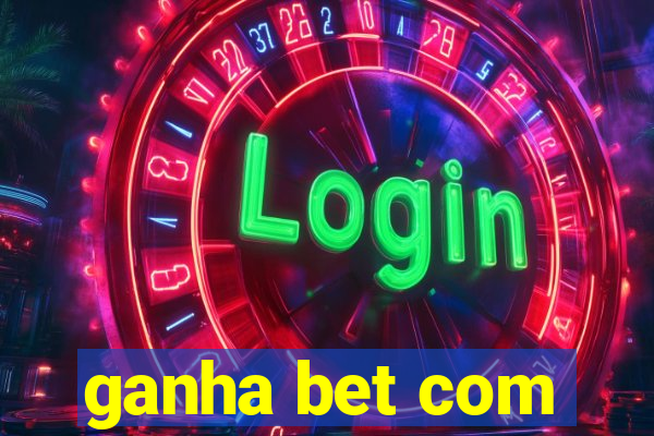 ganha bet com